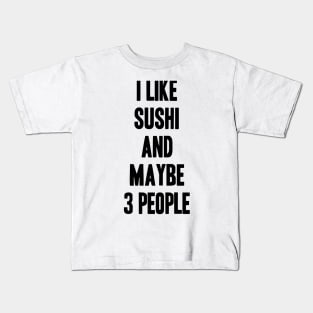 I like Sushi and maybe 3 people funny gift for Sushi lover Kids T-Shirt